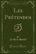 Les Pretendus (Classic Reprint)