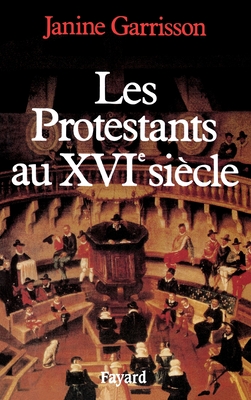 Les Protestants au XVIe sicle - Garrisson-J