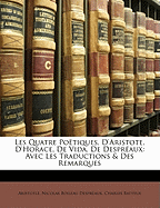 Les Quatre Poetiques, D'Aristote, D'Horace, de Vida, de Despreaux: Avec Les Traductions & Des Remarques - Aristotle, and Batteux, Charles, and Despr?aux, Nicolas Boileau