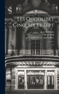 Les Quodlibet cinq, six et sept: 5-7