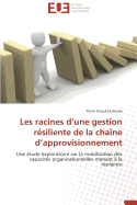 Les Racines D Une Gestion R?siliente de la Cha?ne D Approvisionnement - Picard-Dufresne-P