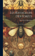 Les Ravageurs Des Forts: tude Sur Les Insectes Destructeurs Des Arbres