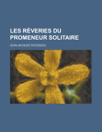 Les Reveries du Promeneur Solitaire - Rousseau, Jean-Jacques