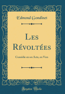 Les Revoltees: Comedie En Un Acte, En Vers (Classic Reprint)