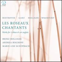 Les Roseaux Chantants: Works for 2 oboes & cor anglais - Andrea Bischoff (oboe); Heinz Holliger (oboe); Marie-Lise Schpbach (horn); Marie-Lise Schpbach (cor anglais)