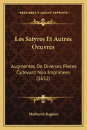 Les Satyres Et Autres Oeuvres: Augmentes De Diverses Pieces Cydevant Non Imprimees (1652)