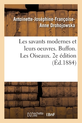 Les Savants Modernes Et Leurs Oeuvres. Buffon. Les Oiseaux. 2e ?dition - Drohojowska, Antoinette-Jos?phine-Fran?oise-Anne