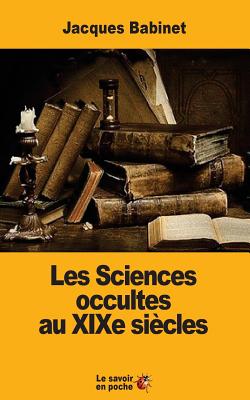 Les Sciences Occultes Au Xixe Siecles - Babinet, Jacques