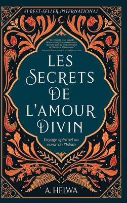 Les secrets de l'amour Divin: Voyage spirituel au coeur de l'islam - Helwa, A