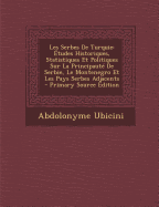 Les Serbes de Turquie: Etudes Historiques, Statistiques Et Politiques Sur La Principaute de Serbie, Le Montenegro Et Les Pays Serbes Adjacents - Primary Source Edition - Ubicini, Abdolonyme