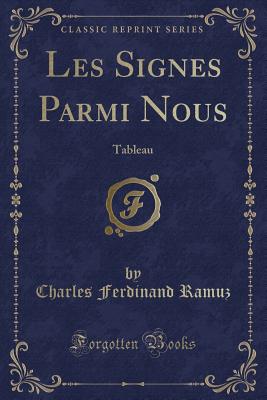 Les Signes Parmi Nous: Tableau (Classic Reprint) - Ramuz, Charles Ferdinand