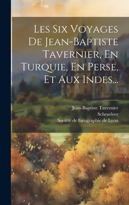 Les Six Voyages De Jean-baptiste Tavernier, En Turquie, En Perse, Et Aux Indes... - Tavernier, Jean-Baptiste, and Scheurleer, and Socit de Gographie de Lyon (Creator)