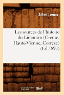 Les Sources de l'Histoire Du Limousin (Creuse, Haute-Vienne, Corr?ze) (?d.1895) - LeRoux, Alfred