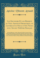 Les Souvenirs Et Les Regrets Du Vieil Amateur Dramatique, Ou Lettres d'Un Oncle ? Son Neveu Sur l'Ancien Th??tre Fran?ais: Les Depuis Bellecour, Lekain, Brizard, Pr?ville, Armand, Auger, Feulie, Paulin, Belmont, Grandval, Mesdames Dumesnil, Clairon