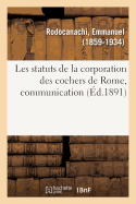 Les Statuts de la Corporation Des Cochers de Rome, Communication: Congrs Des Socits Savantes de Paris, 1891