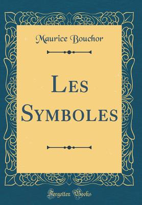 Les Symboles (Classic Reprint) - Bouchor, Maurice