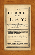 Les Termes de La Ley: Or, Certain Difficult and Obscure Words and Terms of the Common and Statute Laws of This Realm, Now in Use, Expounded and Explained, Written Originally by William Rastall