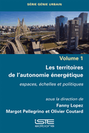 Les territoires de l'autonomie ?nerg?tique: Espaces, ?chelles et politiques