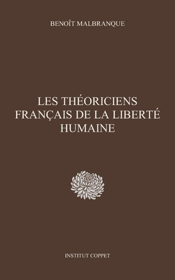 Les th?oriciens fran?ais de la libert? humaine - Coppet, Institut (Editor), and Malbranque, Benoit