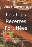 Les Tops Recettes Fortifies: 300 desserts riches en calcium - Gteaux, souffls, crmes et brownies pour des plaisirs gourmands et nutritifs.