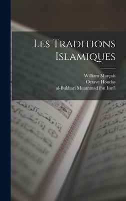 Les Traditions Islamiques - Mar?ais, William, and Houdas, Octave, and Muammad Ibn Ism'l, Al-Bukhari (Creator)