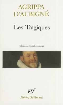 Les Tragiques: Les Tragiques - D'Aubigne, Theodore Agrippa