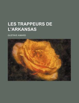 Les Trappeurs de L'Arkansas - Aimard, Gustave