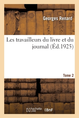 Les travailleurs du livre et du journal. Tome 2 - Renard-G