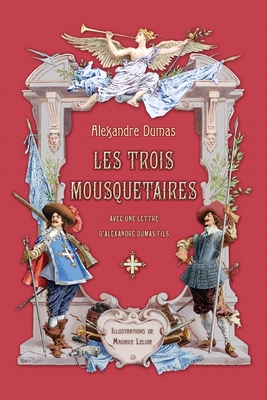 Les trois mousquetaires avec une lettre d'Alexandre Dumas fils - Dumas, Alexandre, and Leloir, Maurice (Illustrator), and Joy, Marie-Michelle (Contributions by)