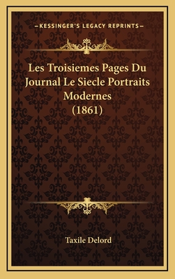 Les Troisiemes Pages Du Journal Le Siecle Portraits Modernes (1861) - Delord, Taxile