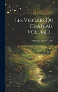 Les Veillees Du Chateau, Volume 1...