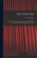 Les Vestris: Le Diou de la Danse Et Sa Famille, 1730-1808, d'Apr?s Des Rapports de Police Et Des Documents In?dits