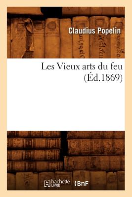 Les Vieux Arts Du Feu, (?d.1869) - Popelin, Claudius