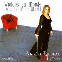 Les Violons du Monde - Angle Dubeau (violin); La Piet; Angle Dubeau (conductor)