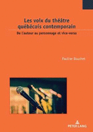 Les Voix Du Th??tre Qu?b?cois Contemporain: de l'Auteur Au Personnage Et Vice-Versa