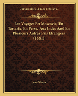 Les Voyages En Moscovie, En Tartarie, En Perse, Aux Indes And En Plusieurs Autres Pais Etrangers (1681)