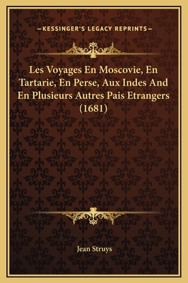 Les Voyages En Moscovie, En Tartarie, En Perse, Aux Indes and En Plusieurs Autres Pais Etrangers (1681) - Struys, Jean