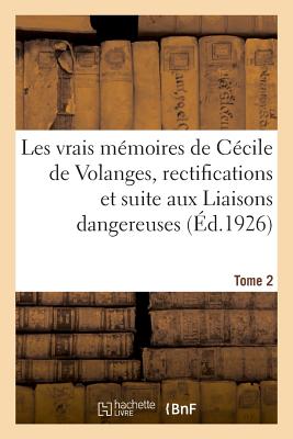 Les Vrais Mmoires de Ccile de Volanges, Rectifications Et Suite Aux Liaisons Dangereuses. Tome 2 - Lucas-Dubreton, Jean