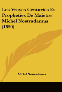 Les Vrayes Centuries Et Propheties De Maistre Michel Nostradamus (1650)