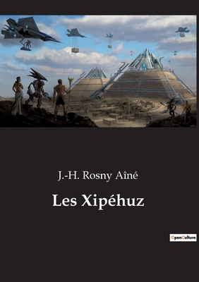 Les Xipehuz - Rosny A?n?, J -H