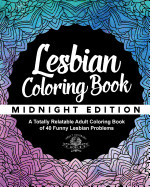 Lesbian Coloring Book: A Totally Relatable Adult Coloring Book of 40 Funny Lesbian Problems