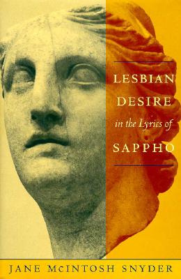 Lesbian Desire in the Lyrics of Sappho - Snyder, Jane McIntosh, Professor, B.A.., PH.D.