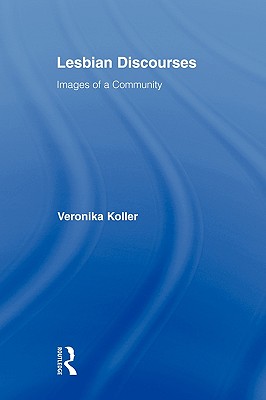 Lesbian Discourses: Images of a Community - Koller, Veronika