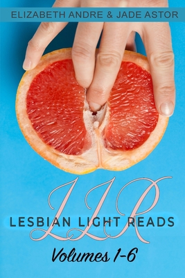Lesbian Light Reads Volumes 1-6 - Astor, Jade, and Andre, Elizabeth