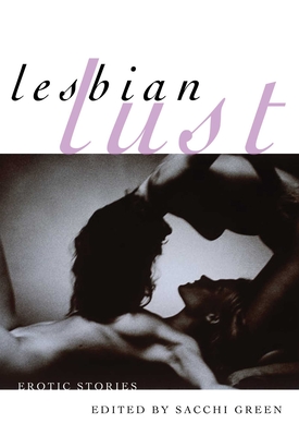 Lesbian Lust: Erotic Stories - Green, Sacchi (Editor)
