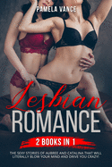 Lesbian Romance (2 Books in 1): The sexy stories of Aubree and Catalina that will literally blow your mind and drive you crazy!