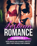 Lesbian Romance (4 Books in 1): True Erotic Sex Stories, EXPLICIT DIRTY HOT NOVELS FOR LESBIAN