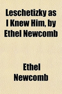 Leschetizky As I Knew Him, by Ethel Newcomb