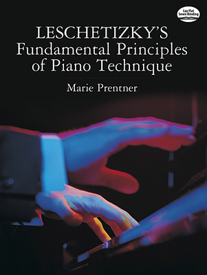 Leschetizky's Fundamental Principles of Piano Technique - Prentner, Marie