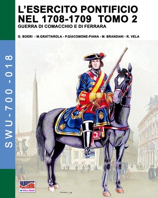 L'esercito pontificio nel 1708-1709 - Tomo 2 - Boeri, Giancarlo